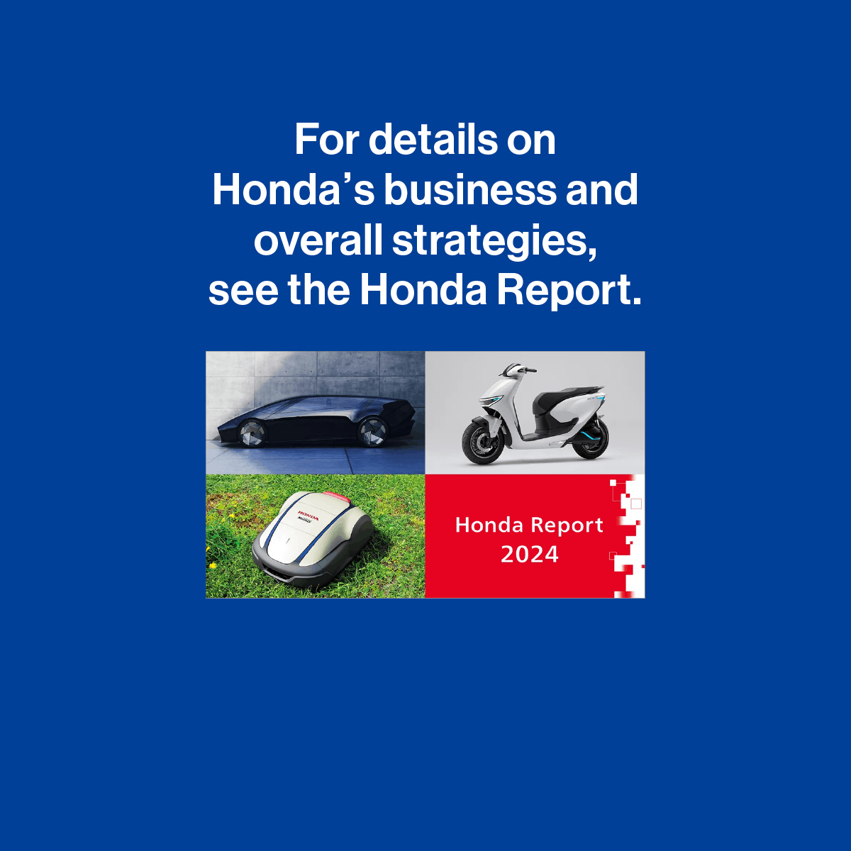 For details on Honda’s business and overall strategies, see the Honda Report.