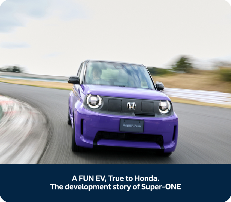 A FUN EV, True to Honda. The development story of Super-ONE, boosting everyday life