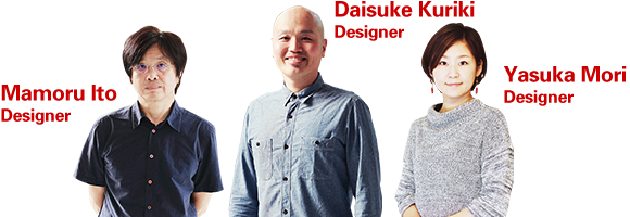 Mamoru Ito Designer, Daisuke Kuriki Designer, Yasuka Mori Designer
