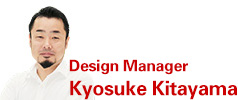 Kyosuke Kitayama, Design Manager