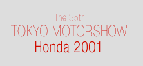 The 35th TOKYO MOTORSHOW Honda 2001