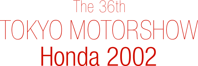 The 36th TOKYO MOTORSHOW Honda 2002