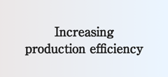 Increasing production efficiency 
