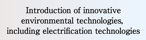 Introduction of innovative environmental technologies, including electrification technologies